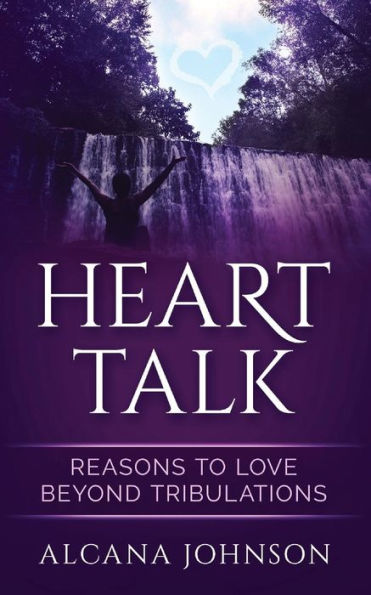 Heart Talk: Reasons to Love Beyond Tribulations