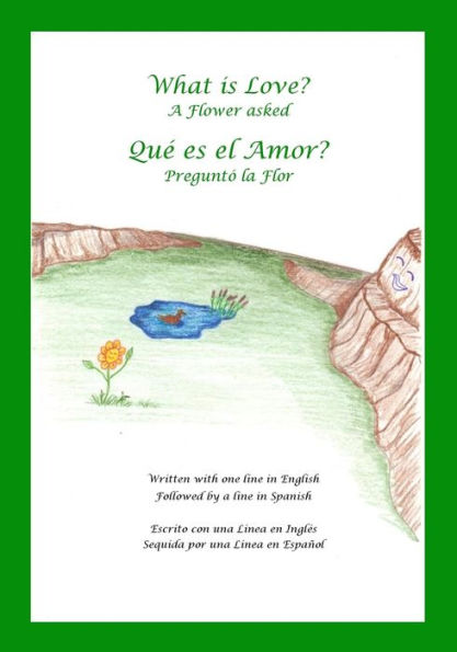 What is Love? A Flower Asked Que es el Amor? Pregunto la Flor: An English and Spanish Bilingual Children's Picture Book Series Volume 2