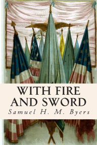 Title: With Fire and Sword, Author: Samuel H. M. Byers