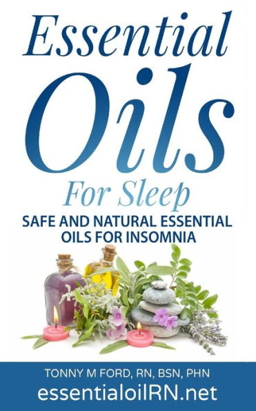 Essential Oils For Sleep: Safe And Natural essential Oils For Insomnia