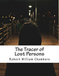 Title: The Tracer of Lost Persons, Author: Robert William Chambers