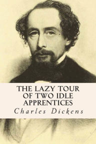 Title: The Lazy Tour of Two Idle Apprentices, Author: Dickens Charles Charles