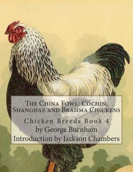 The China Fowl: Cochin, Shanghae and Brahma Chickens: Chicken Breeds Book 4