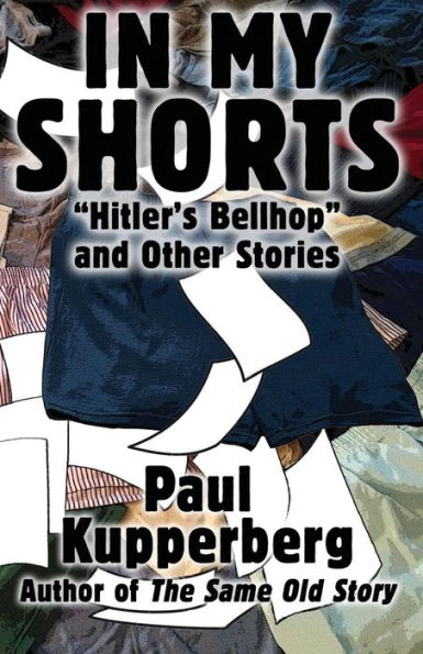 In My Shorts: Hitler's Bellhop and Other Stories