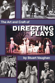 Title: The Art and Craft of Directing Plays, Author: Stuart Vaughan