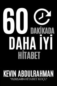 Title: 60 Minutes to Better Public Speaking: Get Better. Deliver Better. Feel Better., Author: MR Kevin Abdulrahman