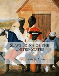 Title: Slave Songs of the United States, Author: Charles Pickard Ware