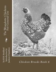 Title: The Wyandotte Chickens For General Use: Chicken Breeds Book 6, Author: H. H. Stoddard