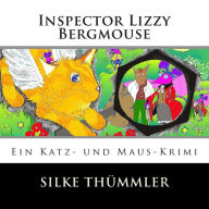 Title: Inspector Lizzy Bergmouse: Ein Katz- und Maus-Krimi, Author: Silke Thïmmler