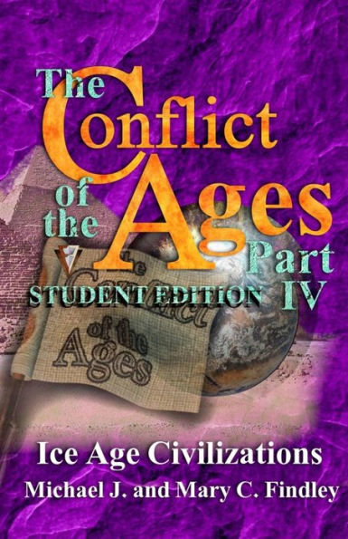 The Conflict of the Ages Student Edition IV: Ice Age Civilizations