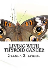 Title: Living with Thyroid Cancer, Author: Glenda Shepherd