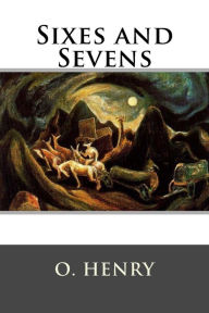 Title: Sixes and Sevens, Author: O. Henry