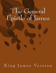 Title: The General Epistle of James: King James Version, Author: James
