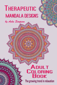 Title: Adult Coloring Book: Therapeutic Mandala Designs, Author: Asha Simpson