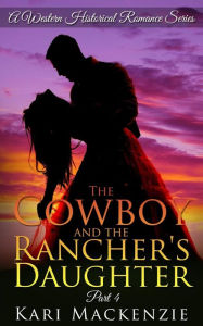 Title: The Cowboy and the Rancher's Daughter Book 4, Author: Kari MacKenzie