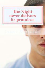Title: The Night never delivers its Promises: Adapated from La Nuit ne tient jamais ses promesses by Cedric Alessandri, Author: Cedric Alessandri