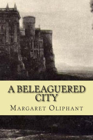 Title: A beleaguered city, Author: Oliphant
