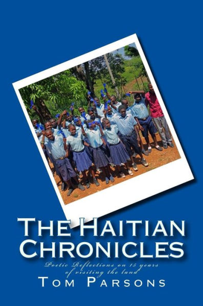The Haitian Chronicles: Poetic Reflections on 15 years of visiting the land