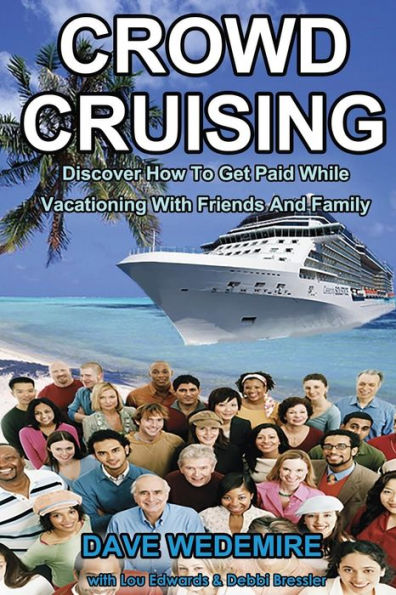 Crowd Cruising: Discover How To Get Paid While Vacationing With Friends And Family
