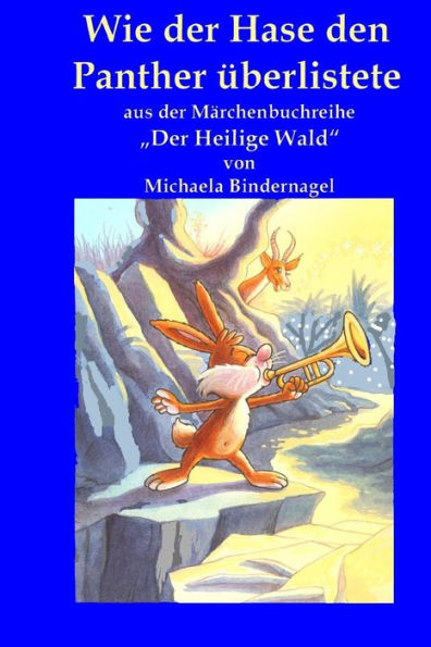 Wie der Hase den Panther ueberlistete: Aus der Maerchenbuchreihe "Der Heilige Wald"