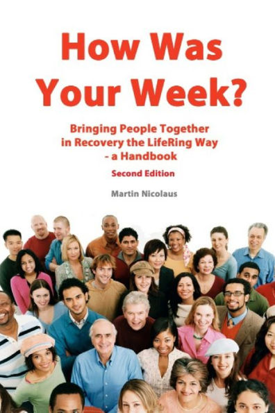 How Was Your Week: Bring People Together in Recovery the LifeRing Way - A Handbook