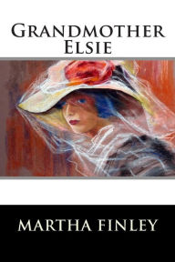 Title: Grandmother Elsie, Author: Martha Finley