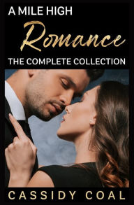 Title: A Mile High Romance: The Complete Collection, Author: Cassidy Coal