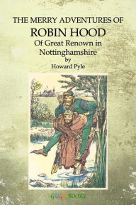 Title: The Merry Adventures of Robin Hood: Of Great Renown in Nottinghamshire, Author: Howard Pyle