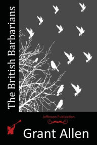 Title: The British Barbarians, Author: Grant Allen
