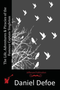 Title: The Life, Adventures & Piracies of the Famous Captain Singleton, Author: Daniel Defoe