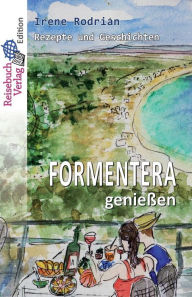 Title: Formentera genießen: Rezepte und Geschichten, Author: Irene Rodrian