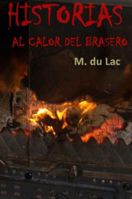 Title: Historias al calor del brasero, Author: M Du Lac
