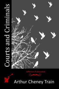 Title: Courts and Criminals, Author: Arthur Cheney Train