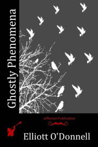 Title: Ghostly Phenomena, Author: Elliott O'Donnell