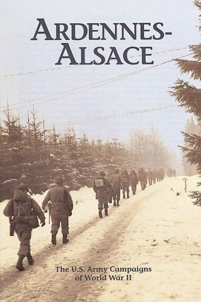 Ardennes-Alsace: The U.S. Army Campaigns of World War II