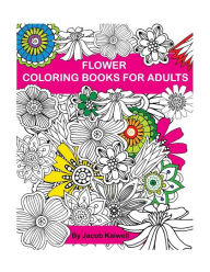 Title: Adult Coloring Book: Flower Design Coloring Book: Creative Coloring Inspirations Bring Balance, Author: Jacob Kaiwell