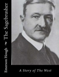 Title: The Sagebrusher: A Story of The West, Author: Emerson Hough