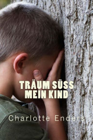Title: Träum süß mein Kind, Author: Charlotte Enders
