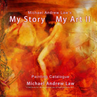 Title: Michael Andrew Law 's My Story My Art II Painting catalogue: Michael Andrew Law Painting catalogue, Author: CheukYui Law
