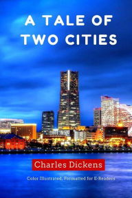 Title: A Tale of Two Cities: Color Illustrated, Formatted for E-Readers, Author: Leonardo Illustrator