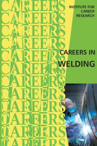 Title: Careers in Welding, Author: Institute for Career Research
