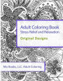Adult Coloring Book: Stress Relief and Relaxation: Original Designs