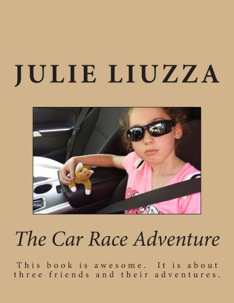 The Car Race Adventure: This book is awesome. It is about three friends and their adventures.