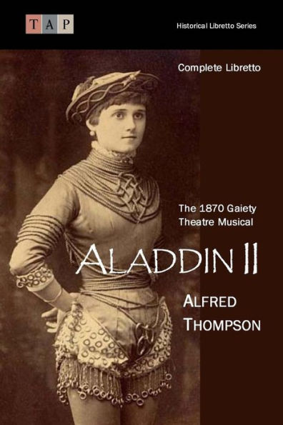 Aladdin II: The 1870 Gaiety Theatre Musical: Complete Libretto