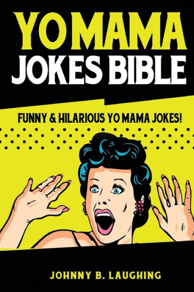 Yo Mama Jokes Bible: Funny & Hilarious Jokes!