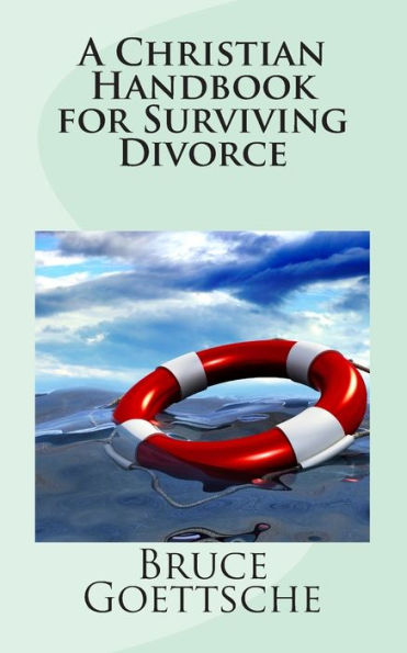 A Christian Handbook for Surviving Divorce: When You Would Rather Still Be Married