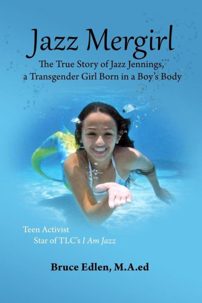 Jazz Mergirl: The True Story of Jazz Jennings, a Transgender Girl Born in a Boy's Body