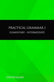 Title: Practical Grammar I: Elementary, Author: Stephen Salvati