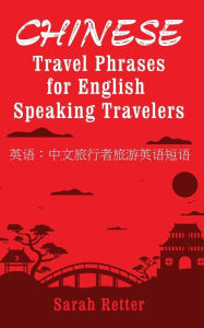 Title: Chinese: Travel Phrases for English Speaking Travelers: The most useful 1.000 phrases to get around when traveling in China, Author: Sarah Retter