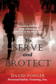 Title: To Serve and Protect: Providing Service while maintaining Safety in the Workplace, Author: Jean Boles